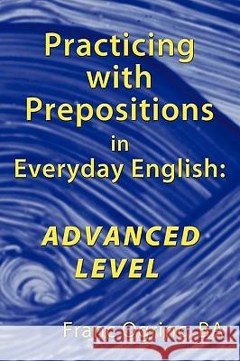 Practicing with Prepositions in Everyday English: Advanced Level Ogrinc Ba, Franc 9781449037406 AUTHORHOUSE