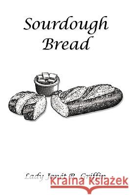 Sourdough Bread Lady Jant R. Griffin 9781449038045