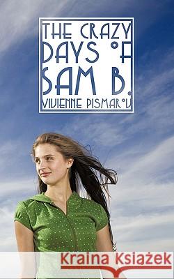 The Crazy Days of Sam B. Vivienne Pismarov 9781449038267