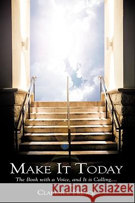 Make It Today: The Book with a Voice, and It is Calling.... Prince, Clarence 9781449039288 Authorhouse