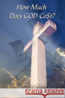 How Much Does GOD Co$t? Kay Quinn 9781449039974 Authorhouse