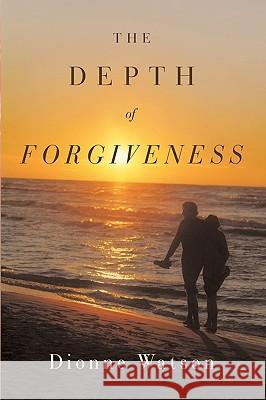 The Depth of Forgiveness Watson, Dione 9781449040024