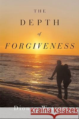 The Depth of Forgiveness Watson, Dionne 9781449040031