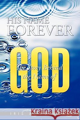 His Name Forever: The Story Behind the Name of God Foreman, Iris A. 9781449040291 Authorhouse