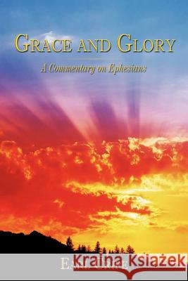 Grace and Glory: A Commentary on Ephesians Cripe, Earl 9781449040956 Authorhouse