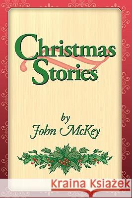 Christmas Stories John McKey 9781449041373 Authorhouse