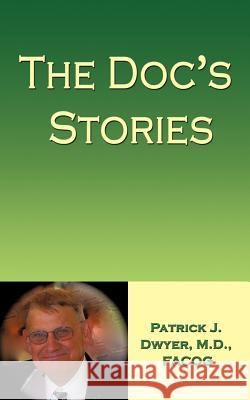 The Doc's Stories M. D. Facog Patrick J. Dwyer 9781449041458