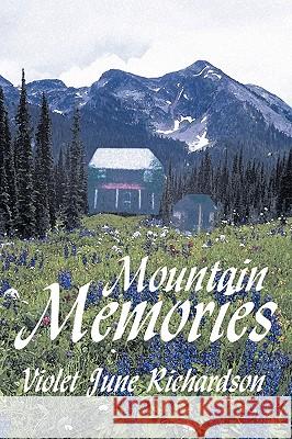 Mountain Memories Violet June Richardson 9781449042035 Authorhouse