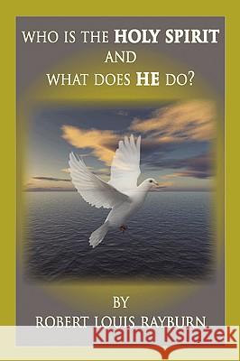 Who Is The Holy Spirit: And what Does HE Do? Rayburn, Robert Louis 9781449042172