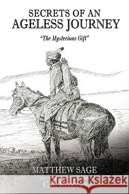 Secrets of an Ageless Journey: The Mysterious Gift Sage, Matthew 9781449042844 Authorhouse