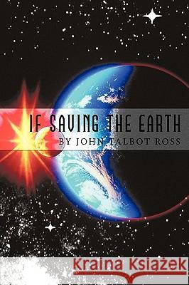 If Saving the Earth John Talbot Ross 9781449044008