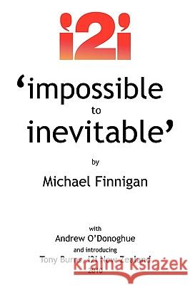 Impossible to Inevitable: The Catalyst for Positive Change Finnigan, Michael 9781449044268 Authorhouse