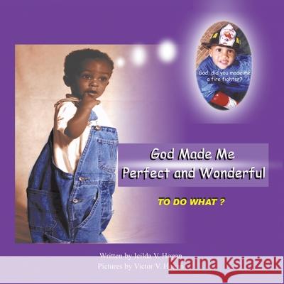 God Made Me Perfect and Wonderful: To Do What? Hogan, Icilda V. 9781449045456 Authorhouse