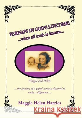 Perhaps in God's Lifetime! Harries, Maggie Helen 9781449045487