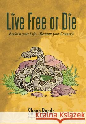 Live Free or Die: Reclaim Your Life... Reclaim Your Country! Shona Banda 9781449045562