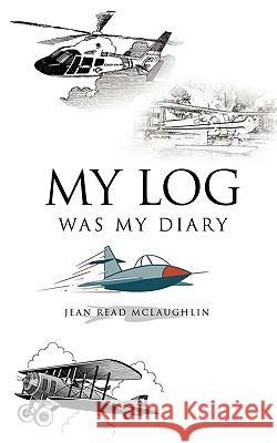 My Log Was My Diary Jean Rea 9781449045722 Authorhouse