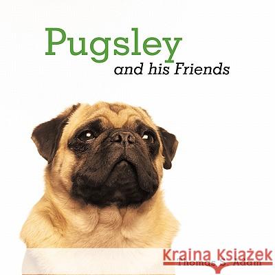 Pugsley and His Friends Thomas S. Adam 9781449046514