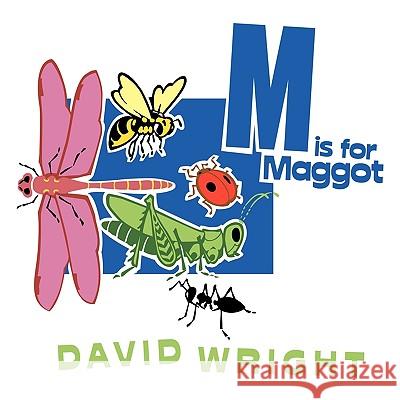 M Is for Maggot Wright, David 9781449046804 Authorhouse