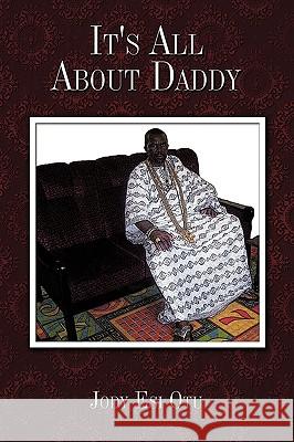 It's All About Daddy Jody Esi Otu 9781449047740 Authorhouse