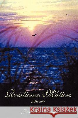 Resilience Matters: A Memoir Bellontine, Joanne 9781449047863