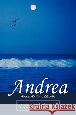 Andrea: Poemas En Verso Libre de Ezra Nahmad Nahmad, Ezra 9781449047931