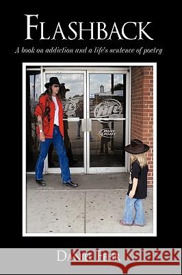 Flashback: A Book on Addiction and a Life's Sentence of Poetry Fehr, Daniel 9781449048389 Authorhouse