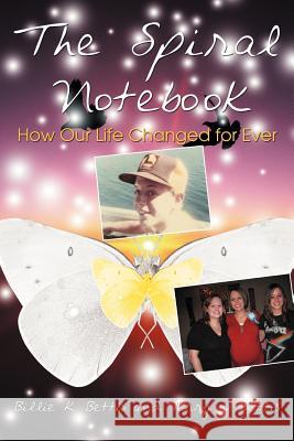 The Spiral Notebook: How Our Life Changed for Ever Bettis, Billie K. 9781449049225