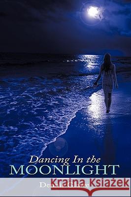 Dancing in the Moonlight Glawe, Dennis 9781449049256 Authorhouse