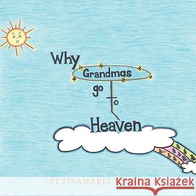 Why Grandmas Go to Heaven Hall, Petisamaria G. 9781449049621 Authorhouse