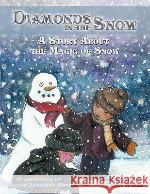 Diamonds in the Snow: A Story About the Magic of Snow Wells, Erica 9781449049690