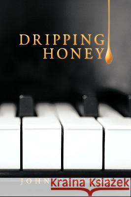 Dripping Honey John Clayton 9781449049904
