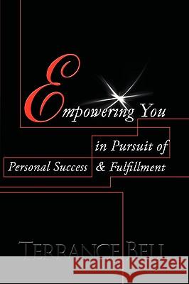Empowering You in Pursuit of Personal Success & Fulfillment Terrance Bell 9781449050467