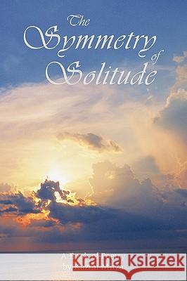 The Symmetry of Solitude: A Book of Poetry Mirza, Kazim 9781449050672 Authorhouse