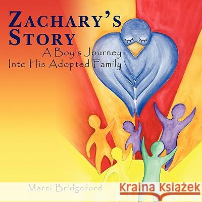 Zachary's Story: A Boy's Journey Into His Adopted Family Bridgeford, Marci 9781449050795