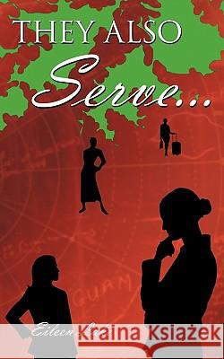 They Also Serve... Eileen Lake 9781449051969 Authorhouse