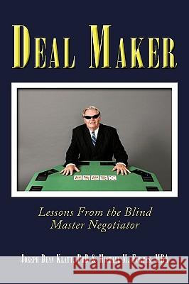 Deal Maker: Lessons from the Blind Master Negotiator Klatt, Joseph Dean 9781449052614