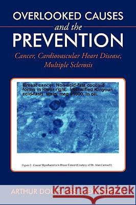 Overlooked Causes and the Prevention: Cancer, Cardiovascular Heart Disease, Multiple Sclerosis Alexander, Arthur Douglas, III 9781449053574 Authorhouse