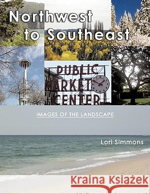 Northwest to Southeast Lori Simmons 9781449053666 Authorhouse