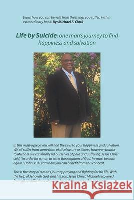 Life by Suicide: One Man's Journey to Find Happiness and Salvation Clark, Michael F. 9781449055462 Authorhouse