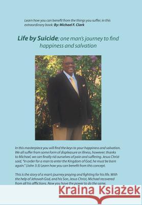 Life by Suicide: One Man's Journey to Find Happiness and Salvation Clark, Michael F. 9781449055479 Authorhouse