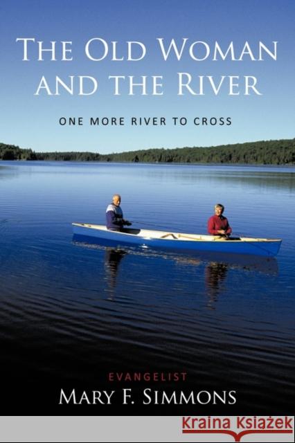 The Old Woman and the River: One More River to Cross Simmons, Evangelist Mary F. 9781449056100