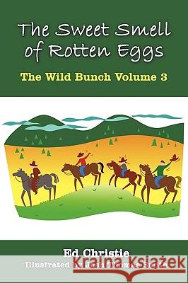 The Sweet Smell of Rotten Eggs: The Wild Bunch Volume 3 Christie, Ed 9781449057138 Authorhouse