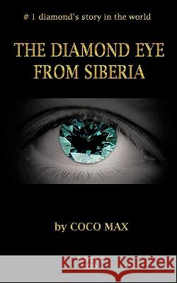 The Diamond Eye from Siberia Max, Coco 9781449057398 Authorhouse