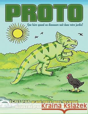 Proto: Que faire quand un dinosaure nait dans votre jardin? Heywood, Grand-Mere Geny 9781449057862 Authorhouse