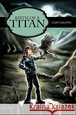 Birth of a Titan Gary Iascone 9781449058715 Authorhouse