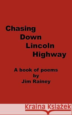 Chasing Down Lincoln Highway: A Book of Poems Rainey, Jim 9781449059156 Authorhouse