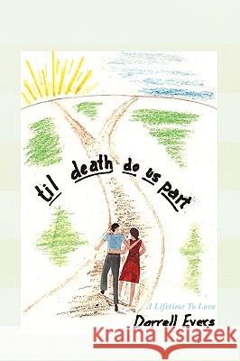 Til Death Do Us Part: A Lifetime to Love Evers, Darrell 9781449059668