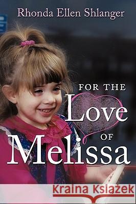 For the Love of Melissa Shlanger, Rhonda Ellen 9781449059965 Authorhouse