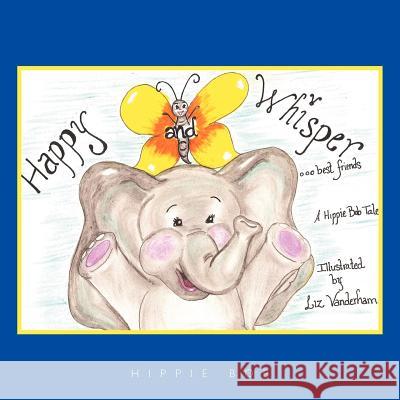 Happy and Whisper...best friends.: A Hippie Bob Tale (TM) Bob, Hippie 9781449060909 Authorhouse