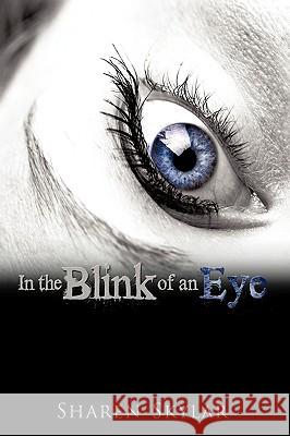 In the Blink of an Eye Skylar, Sharen 9781449061135 Authorhouse